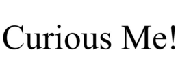 CURIOUS ME!