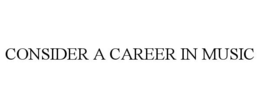 CONSIDER A CAREER IN MUSIC