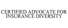 CERTIFIED ADVOCATE FOR INSURANCE DIVERSITY