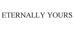 ETERNALLY YOURS