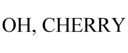 OH, CHERRY