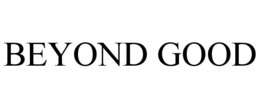 BEYOND GOOD