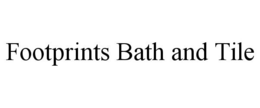 FOOTPRINTS BATH AND TILE