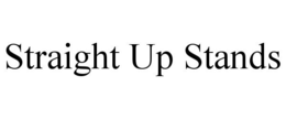 STRAIGHT UP STANDS