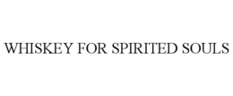 WHISKEY FOR SPIRITED SOULS