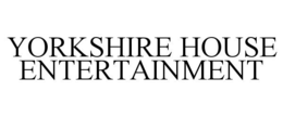 YORKSHIRE HOUSE ENTERTAINMENT