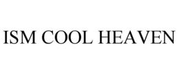 ISM COOL HEAVEN
