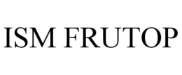 ISM FRUTOP