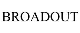 BROADOUT