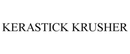 KERASTICK KRUSHER