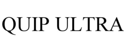 QUIP ULTRA