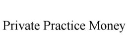 PRIVATE PRACTICE MONEY