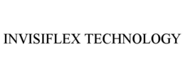 INVISIFLEX TECHNOLOGY