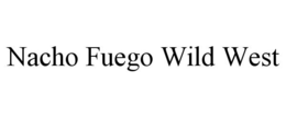 NACHO FUEGO WILD WEST