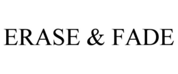 ERASE & FADE