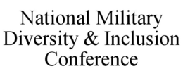 NATIONAL MILITARY DIVERSITY & INCLUSION CONFERENCE