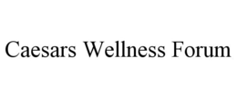 CAESARS WELLNESS FORUM