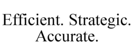 EFFICIENT. STRATEGIC. ACCURATE.