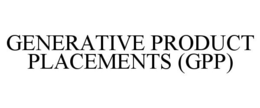 GENERATIVE PRODUCT PLACEMENTS (GPP)