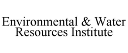ENVIRONMENTAL & WATER RESOURCES INSTITUTE