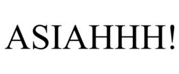 ASIAHHH!