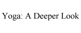 YOGA: A DEEPER LOOK