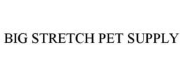 BIG STRETCH PET SUPPLY