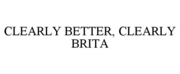 CLEARLY BETTER, CLEARLY BRITA