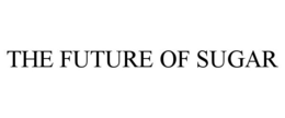 THE FUTURE OF SUGAR