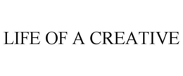 LIFE OF A CREATIVE