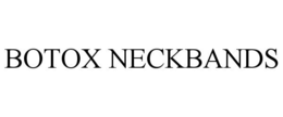 BOTOX NECKBANDS