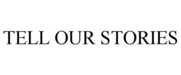 TELL OUR STORIES