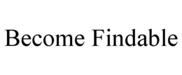BECOME FINDABLE