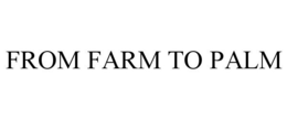 FROM FARM TO PALM