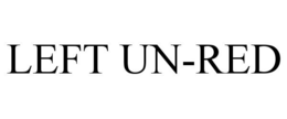 LEFT UN-RED