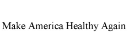 MAKE AMERICA HEALTHY AGAIN