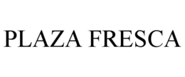 PLAZA FRESCA