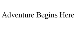 ADVENTURE BEGINS HERE
