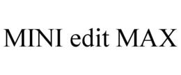 MINI EDIT MAX