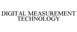 DIGITAL MEASUREMENT TECHNOLOGY