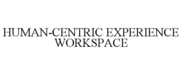 HUMAN-CENTRIC EXPERIENCE WORKSPACE