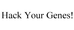 HACK YOUR GENES!