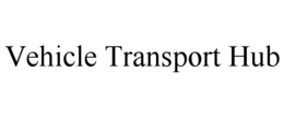 VEHICLE TRANSPORT HUB