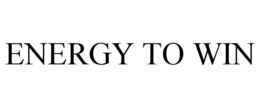 ENERGY TO WIN