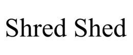 SHRED SHED