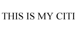 THIS IS MY CITI