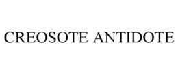 CREOSOTE ANTIDOTE