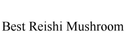 BEST REISHI MUSHROOM