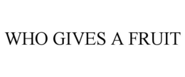 WHO GIVES A FRUIT