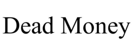 DEAD MONEY